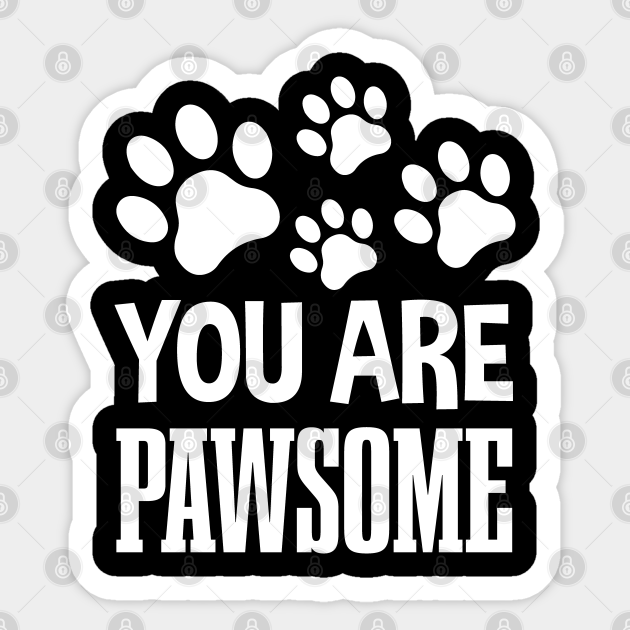  You  Are Pawsome  Dog Sticker TeePublic